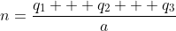 n=\dfrac{q_1 + q_2 + q_3}{a}