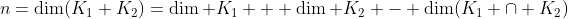 n=\dim(K_1+K_2)=\dim K_1 + \dim K_2 - \dim(K_1 \cap K_2)