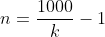 n=\frac{1000}{k}-1