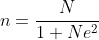 n=\frac{N}{1+Ne^2}