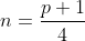 n=\frac{p+1}{4}