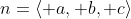 n=\langle a, b, c\rangle