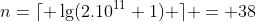 n=\lceil \lg(2.10^{11}+1) \rceil = 38