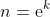 n=\mathrm{e}^{k}