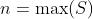 n=\max(S)