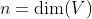 n=\mbox{dim}(V)