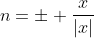 n=\pm \frac{x}{|x|}
