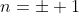 n=\pm 1