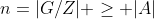 n=|G/Z| \geq |A|