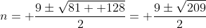 n= \frac{9\pm\sqrt{81+ 128}}{2}= \frac{9\pm\sqrt{209}}{2}