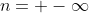 n= -\infty