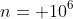 n= 10^6