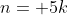 n= 5k
