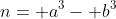 n= a^3- b^3