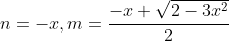 n=-x,m=\frac{-x+\sqrt{2-3x^2}}{2}