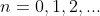 n=0,1,2,...
