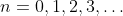 n=0,1,2,3,\dots