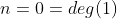 n=0=deg(1)