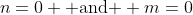 n=0 \text{ and } m=0