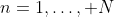 n=1,\ldots, N