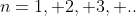 n=1, 2, 3, ..