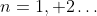 n=1, 2\ldots