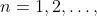 n=1,2,\ldots,