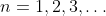n=1,2,3,\ldots