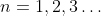 n=1,2,3\ldots