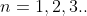 n=1,2,3..