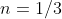 n=1/3