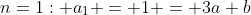 n=1: a_1 = 1 = 3a+b