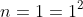 n=1=1^2