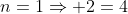 n=1\Rightarrow 2=4