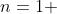 n=1 