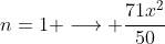 n=1 \longrightarrow \frac{71x^2}{50}