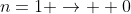 n=1 \rightarrow  0
