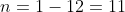n=1-12=11