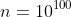 n=10^{100}