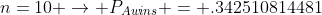 n=10 \rightarrow P_{Awins} = .342510814481