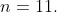 n=11.