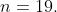 n=19.