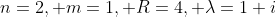 n=2, m=1, R=4, \lambda=1+i