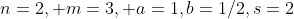 n=2, m=3, a=1,b=1/2,s=2