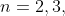 n=2,3,