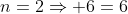 n=2\Rightarrow 6=6