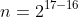 n=2^{17-16}