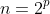 n=2^p