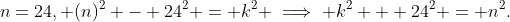 n=24, (n)^2 - 24^2 = k^2 \implies k^2 + 24^2 = n^2.