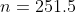 n=251.5
